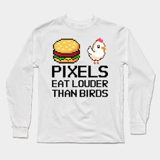 Pixels eat louder than words Long Sleeve T-Shirt